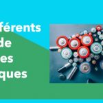 Les différents types de batteries électriques