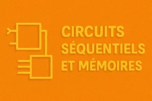 Les Circuits Séquentiels et Mémoires